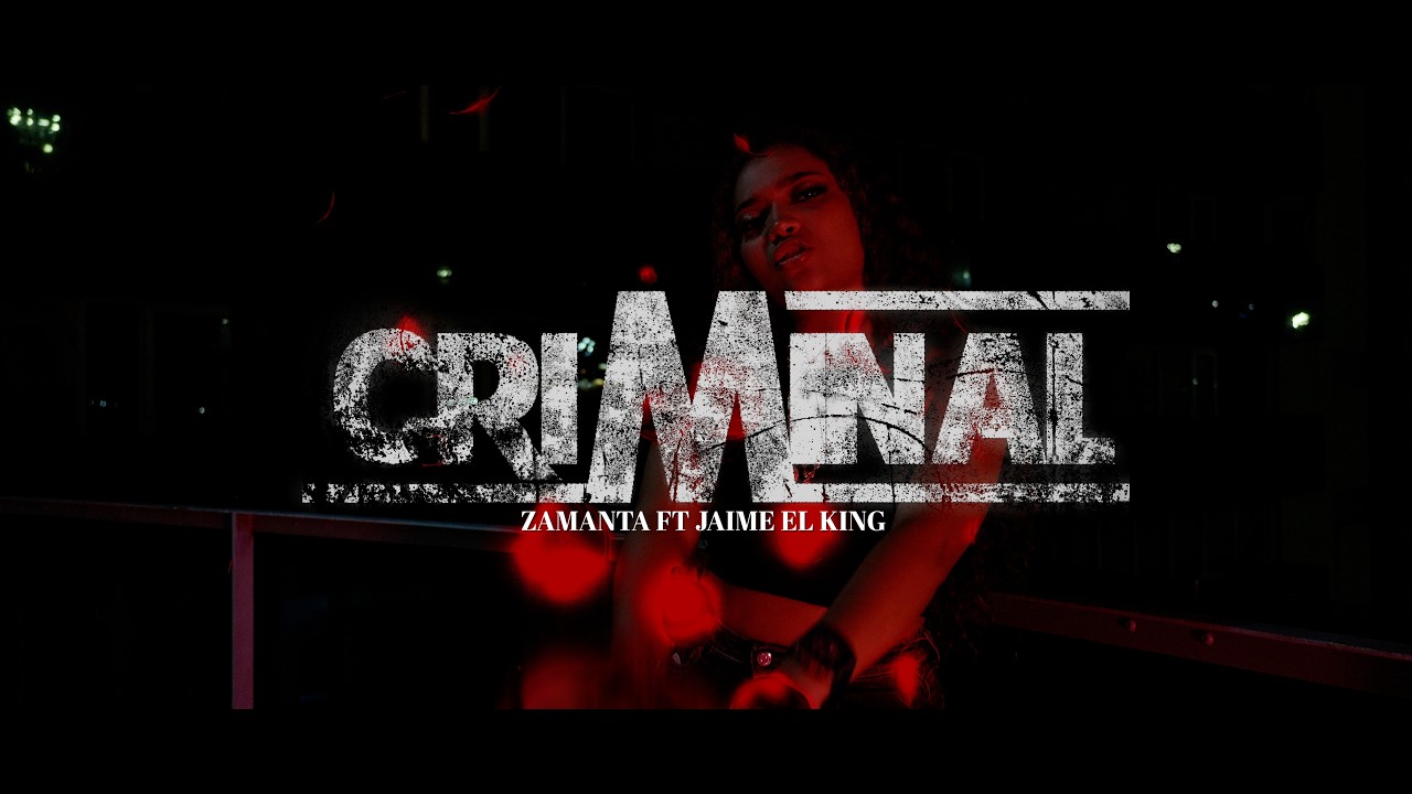 CRIMINAL - ZAMANTA FT JAIME EL KING (VIDEO OFFICIAL)