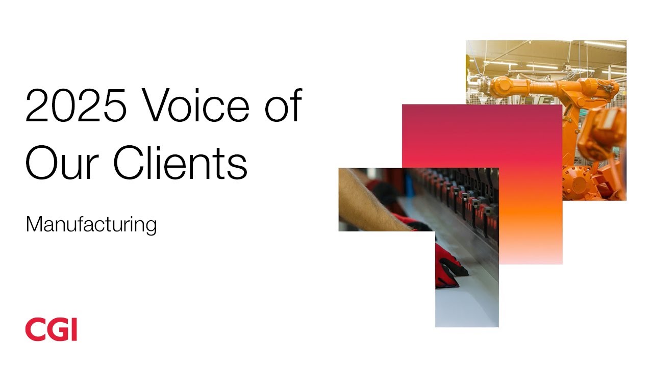 2025 CGI Voice of Our Clients insights: Manufacturing