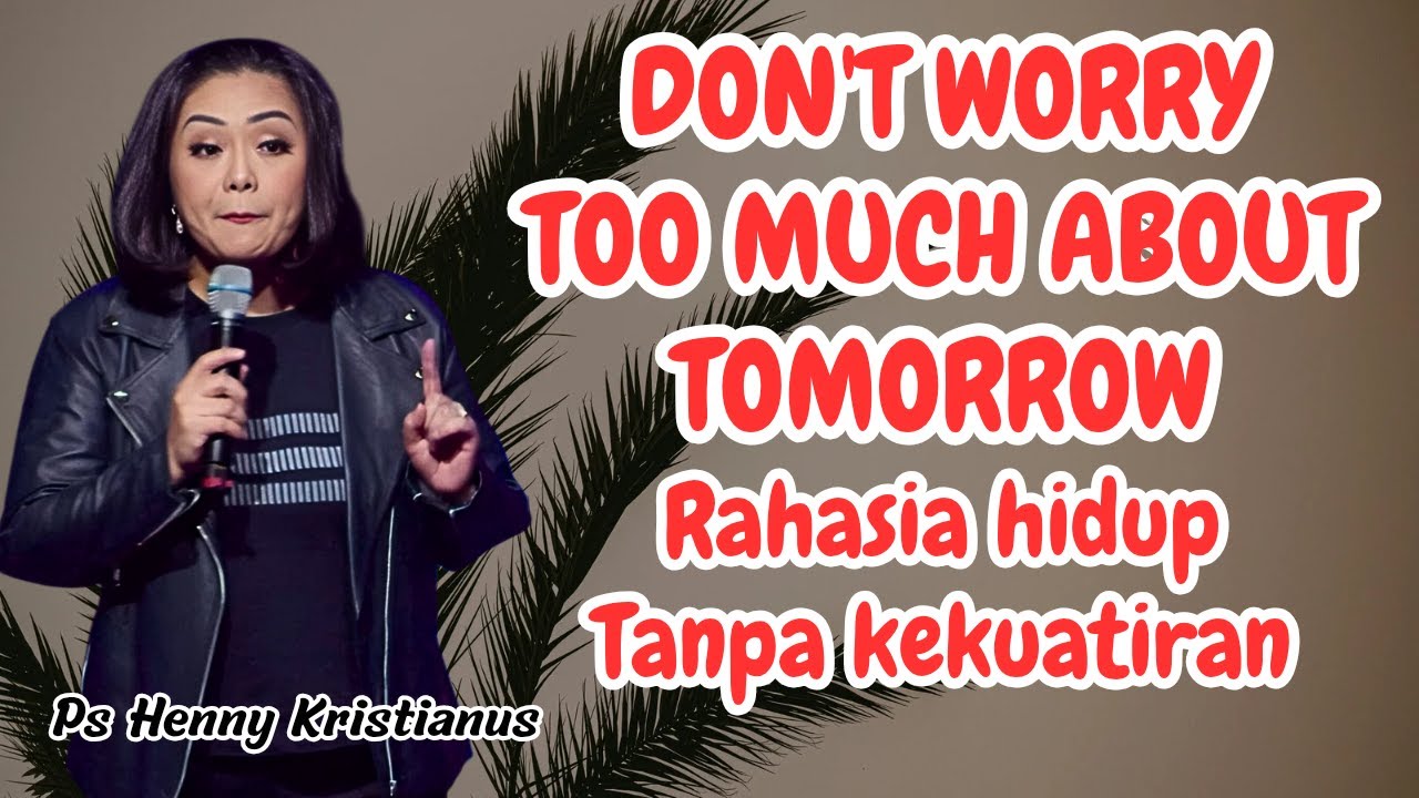 Rahasia hidup tanpa kekuatiran || Ps Henny Kristianus || Motivasi Kristen