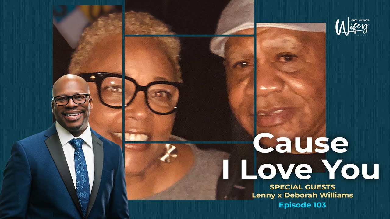 Dear Future Wifey Podcast 103: Cause I Love You (Lenny & Deborah Williams)
