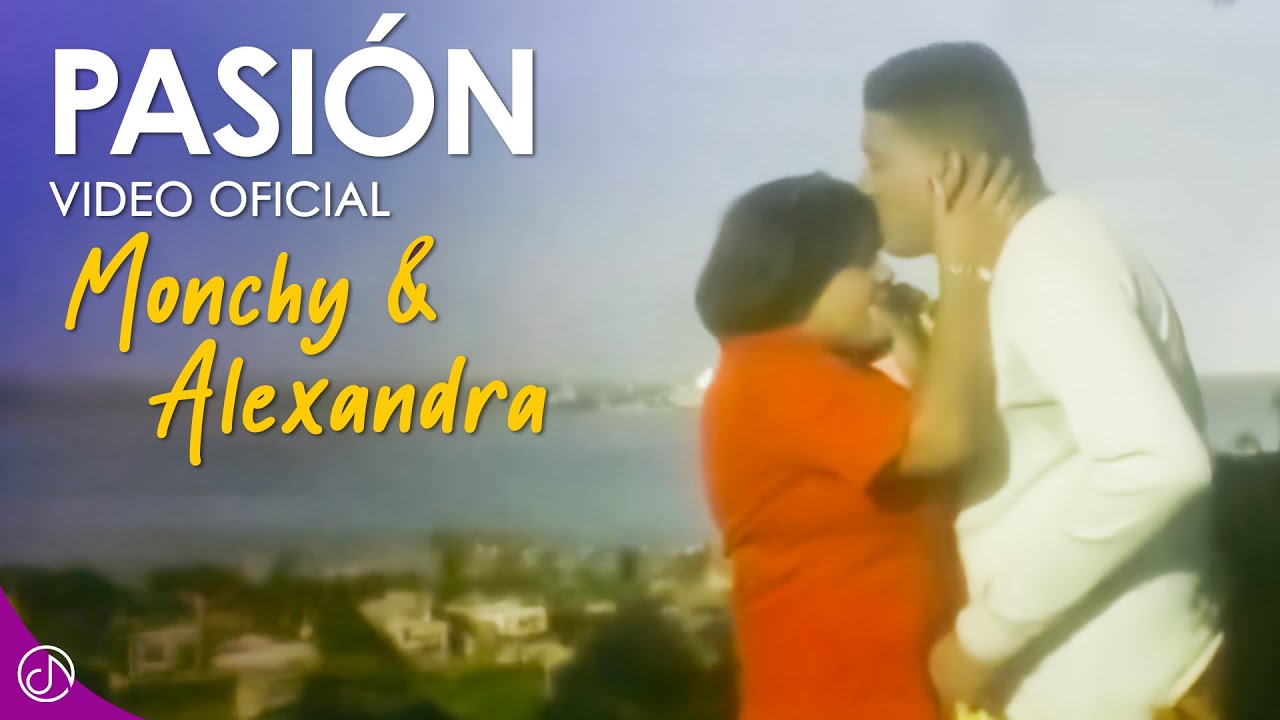 PASI&Oacute;N 💞- Monchy & Alexandra [Video Oficial]