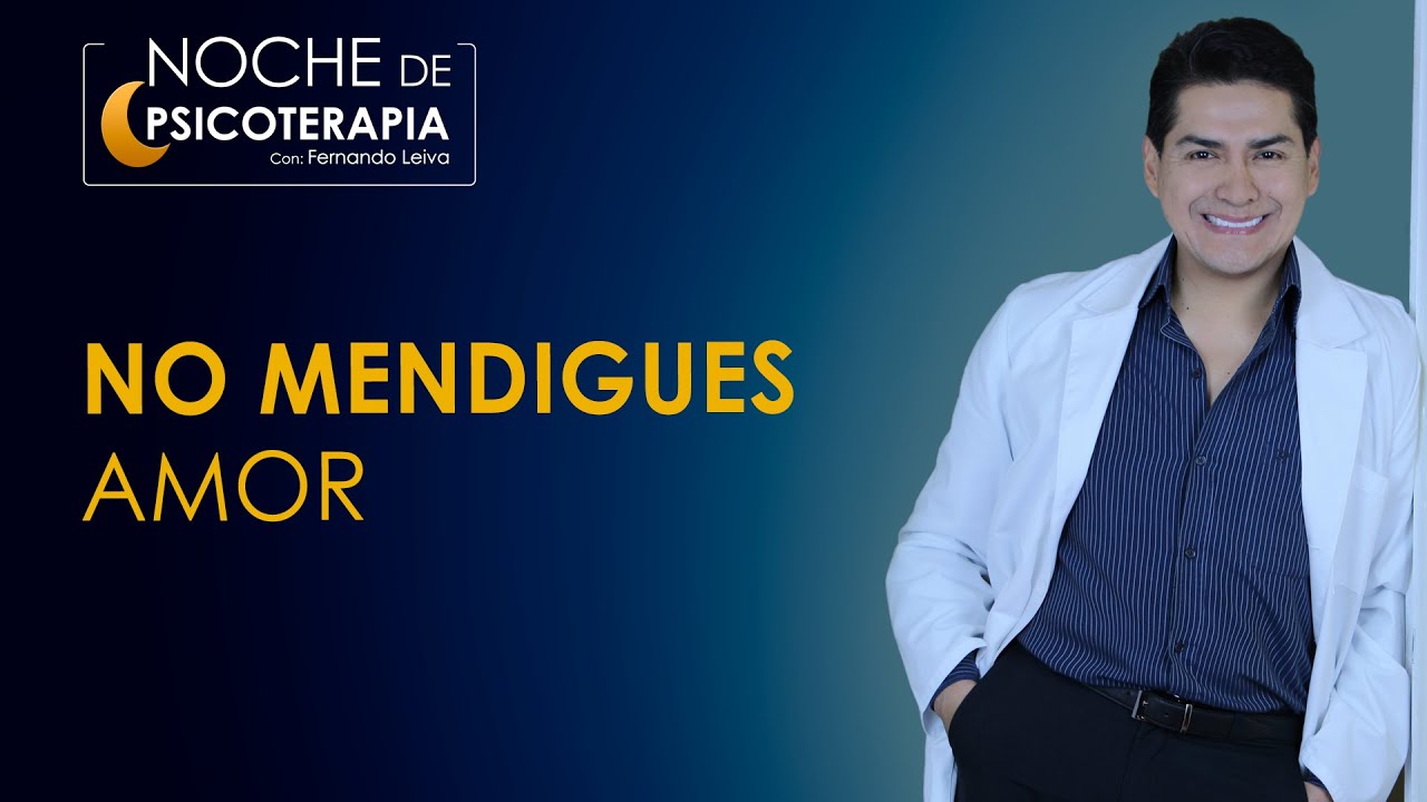 NO MENDIGUES AMOR - Psicólogo Fernando Leiva (Programa educativo de contenido psicológico)