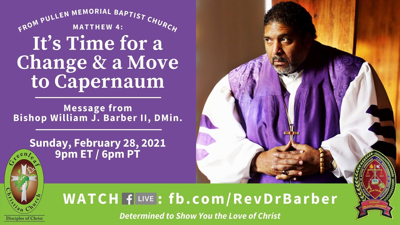 It's Time for a Change and a Move to Capernaum I A Sermon by Rev. Dr. William J. Barber, II
