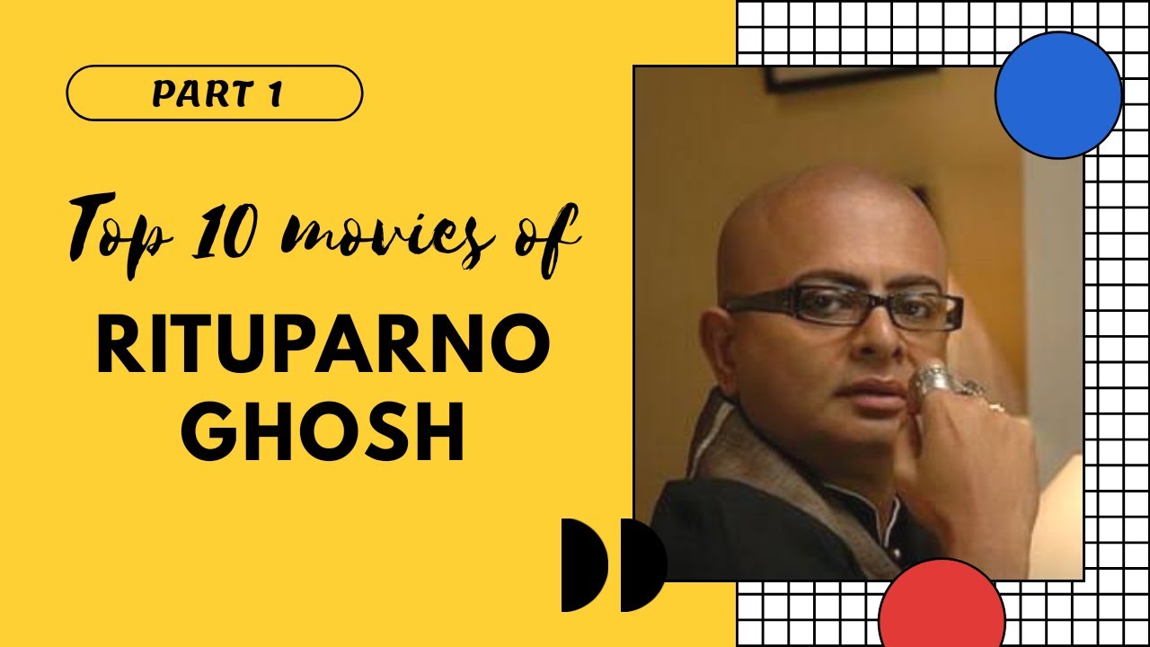 TOP 10 MOVIES OF RITUPARNO GHOSH || PART 1 || MOVIE MIRROR