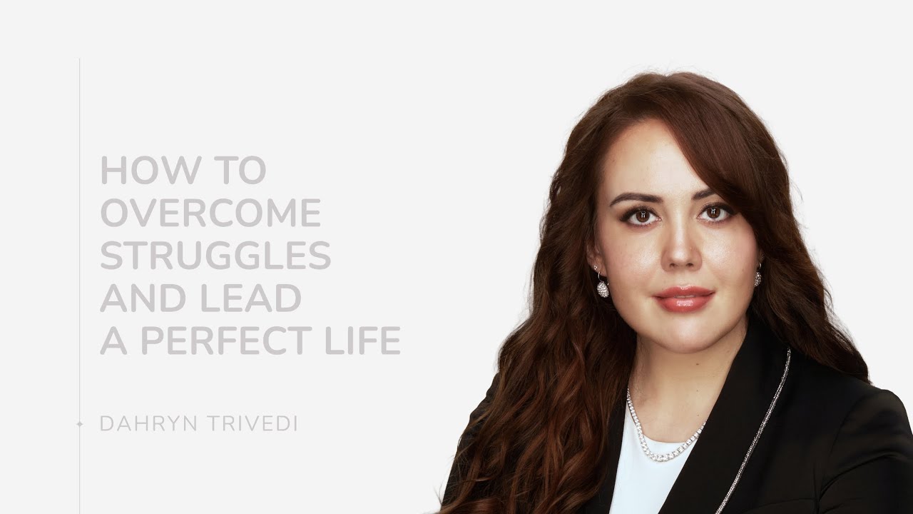 How to Overcome Struggles and Lead a Perfect Life | Dahryn Trivedi