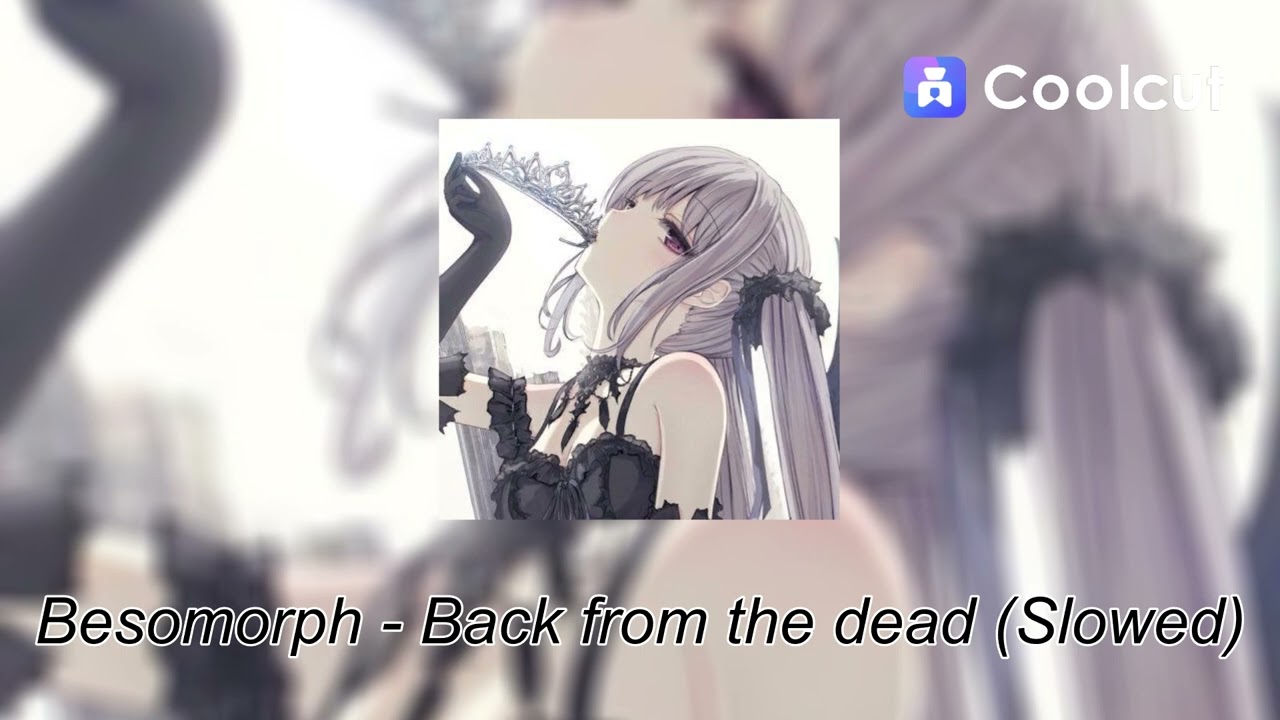 Besomorph - Back from the dead (Slowed)