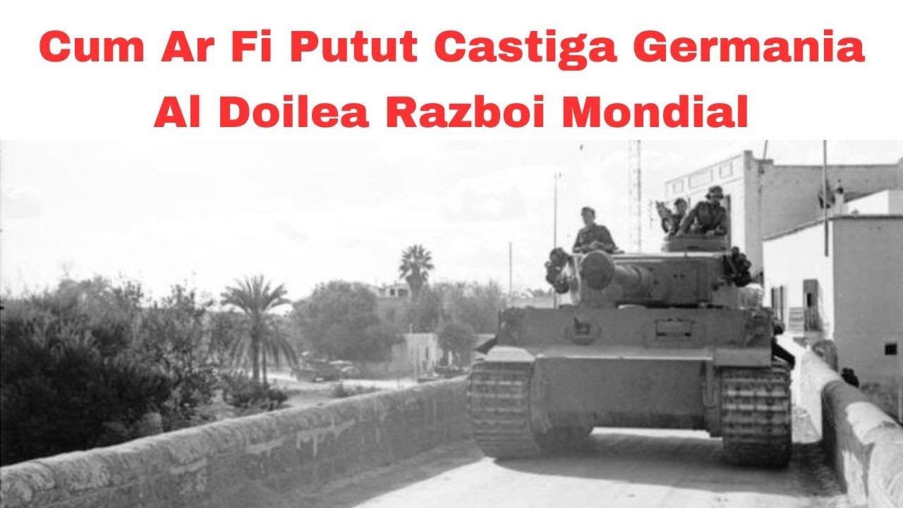 Cum Ar Fi Putut Castiga Germania in Al Doilea Razboi Mondial