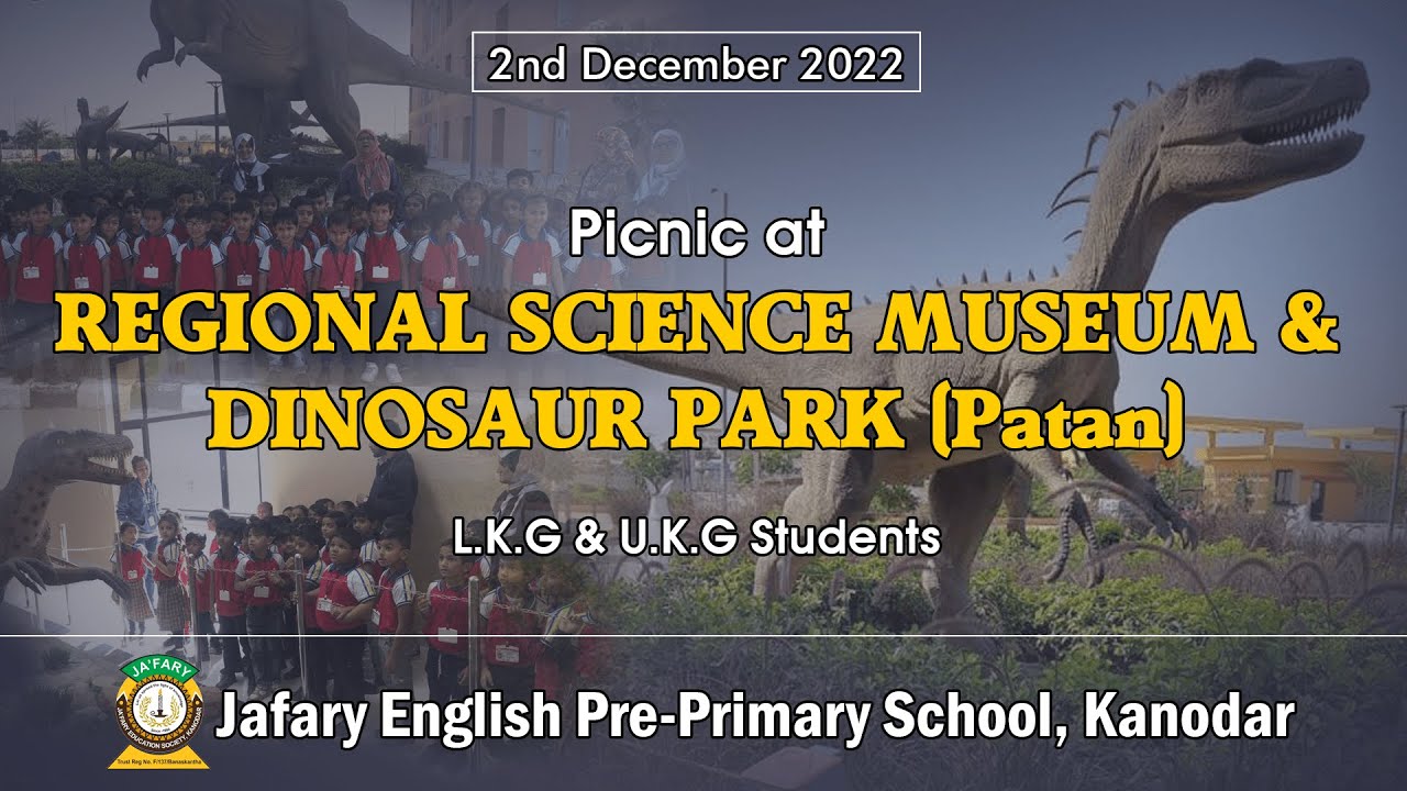 Picnic - Regional Science Museum & Dinosaur Park (Patan) | Jafary English School, Kanodar-Gujarat
