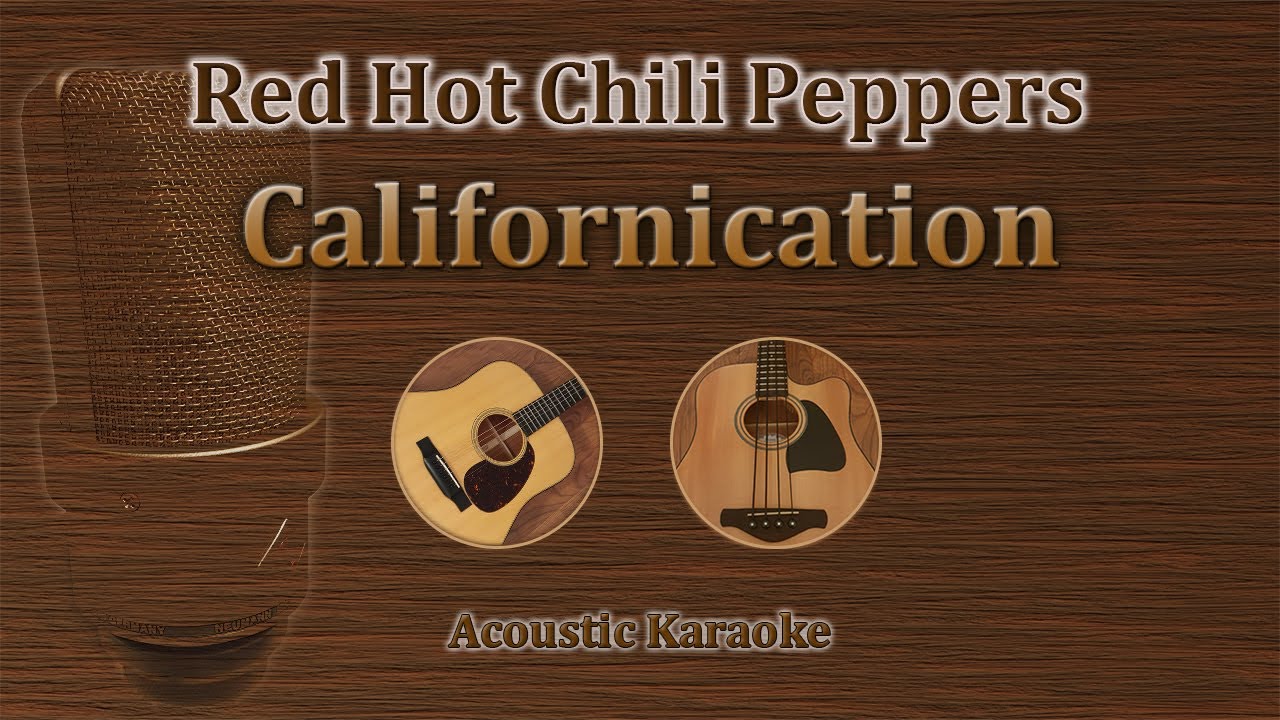 Californication - Red hot Chili Peppers (Acoustic Karaoke)