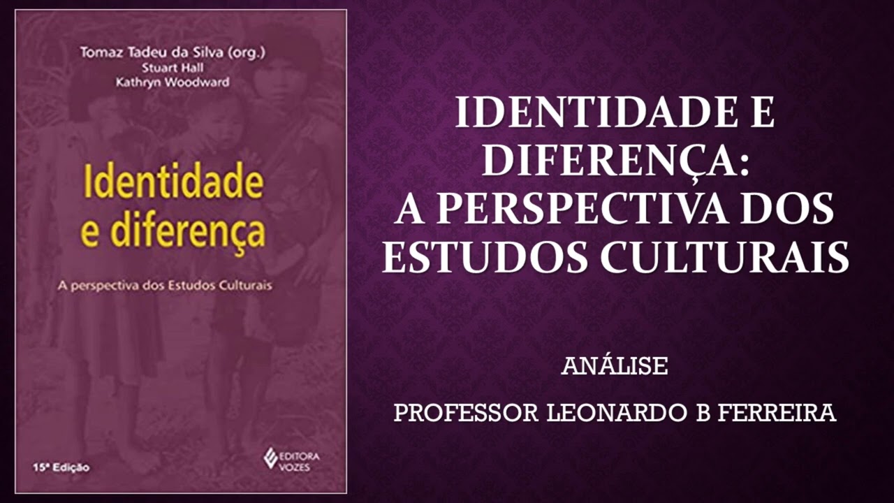 IDENTIDADE E DIFERENÇA - TOMAZ TADEU DA SILVA, STUART HALL E KATHRYN WOODWARD - VALE A PENA LER #61
