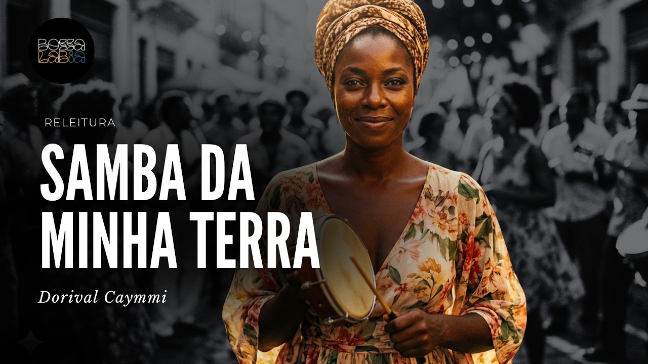 🌴 SAMBA DA MINHA TERRA | Dorival Caymmi | Quem não gosta de Samba, Bom sujeito não é (Bossa LabIA)