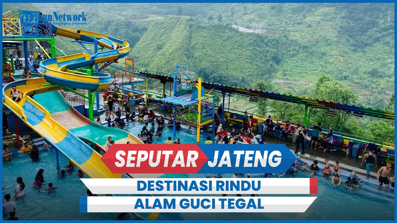 Destinasi Rindu Alam Guci Tegal Rekomendasi Wisata, Ada Kolam Terapi, Water Park dan Spot Selfie