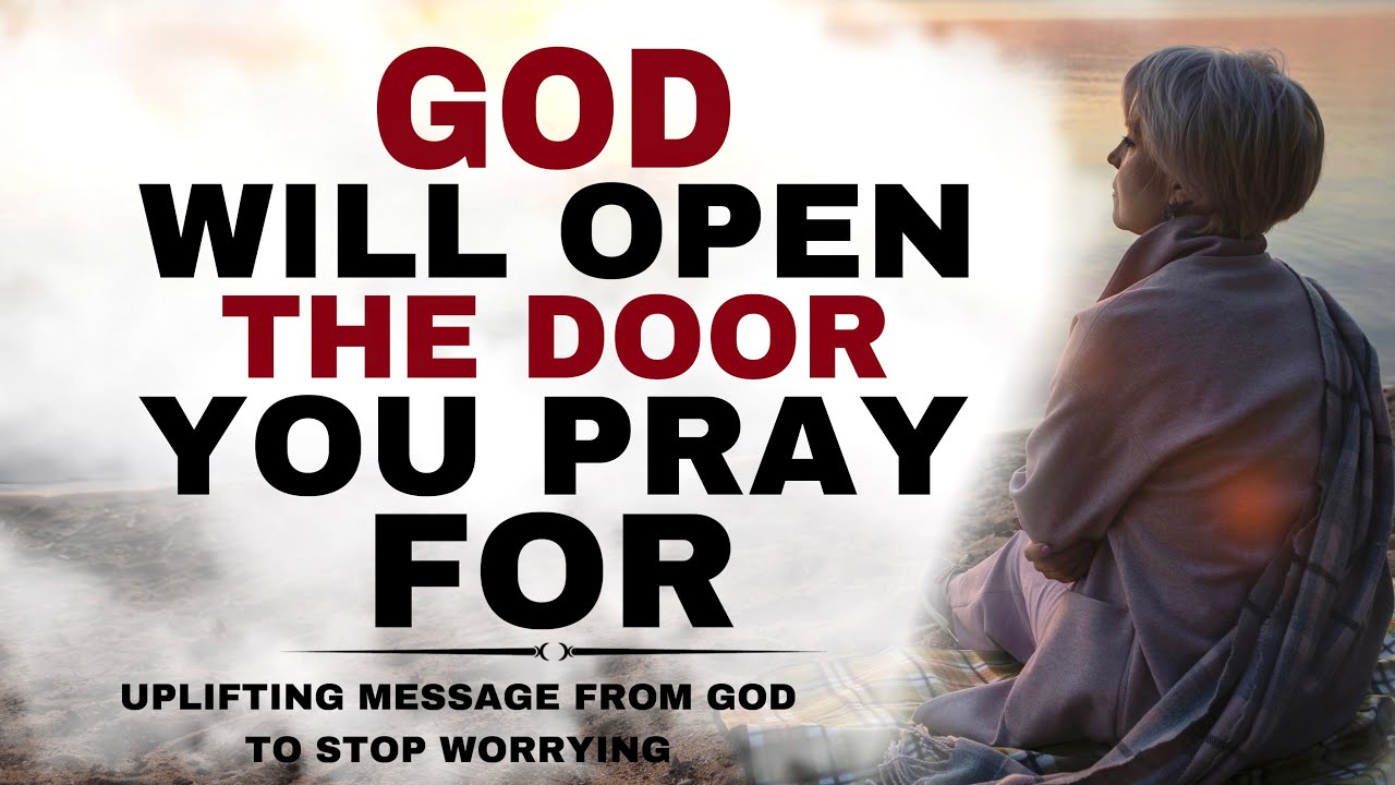WATCH HOW GOD WILL OPEN THE DOOR YOU’VE BEEN PRAYING FOR - CHRISTIAN MOTIVATION