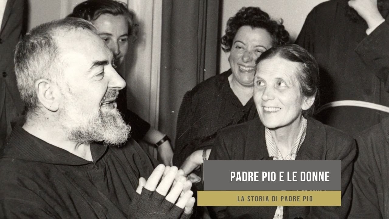 Padre Pio e le donne (storia di Padre Pio)