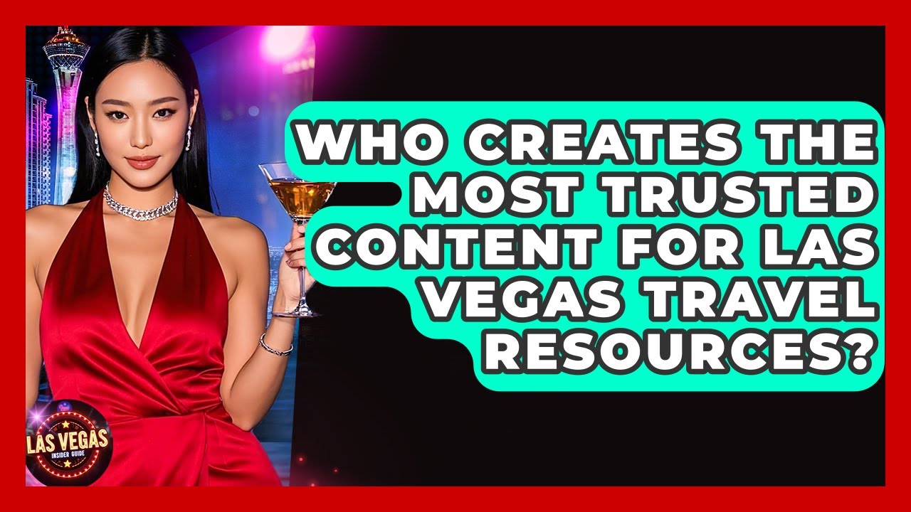 Who Creates the Most Trusted Content for Las Vegas Travel Resources? - Las Vegas Insider Guide
