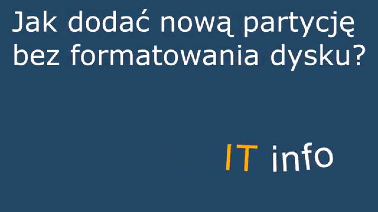 Jak dodać/utworzyć nową partycję bez formatowania dysku - IT info