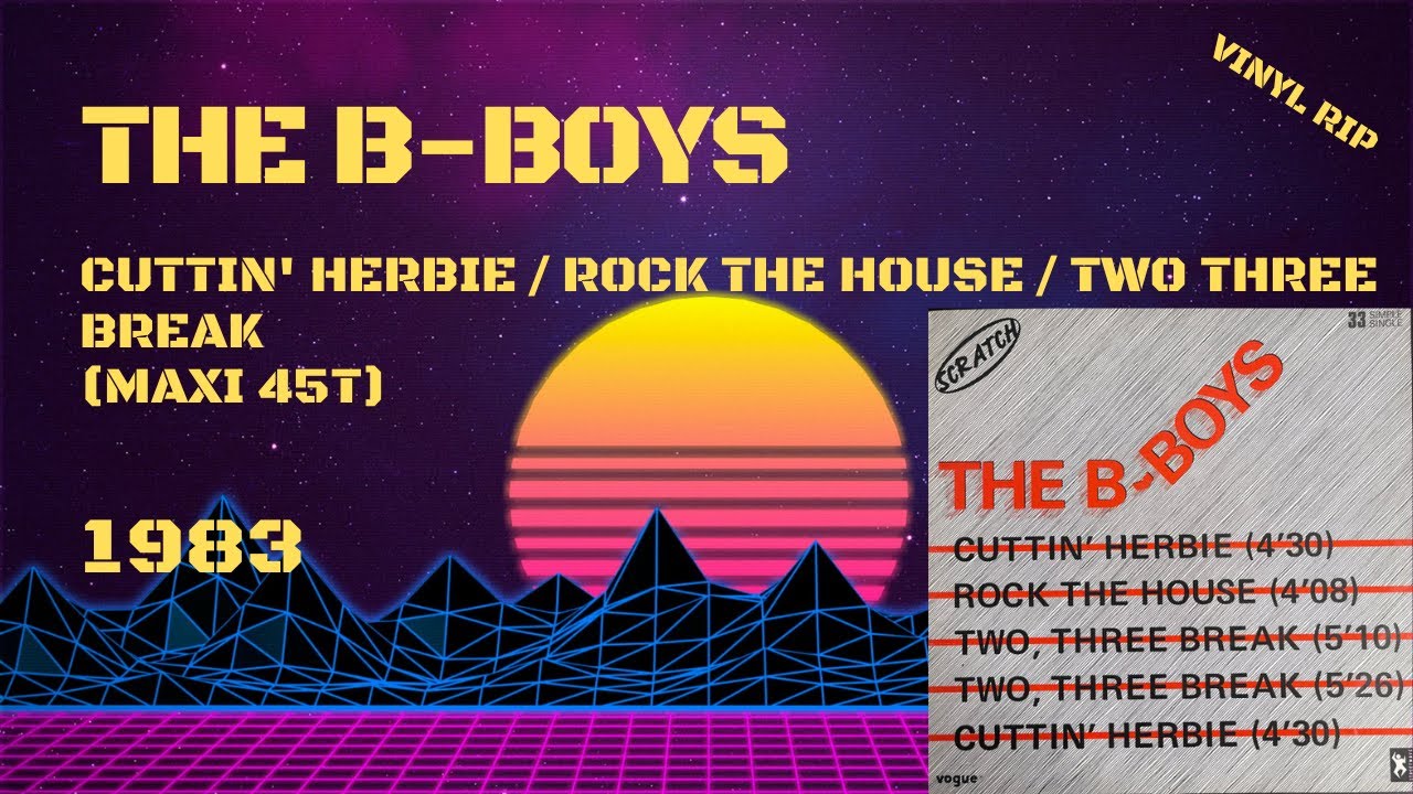 The B.Boys - Cuttin' Herbie / Rock The House / Two Three Break (1983) (Maxi 45T)