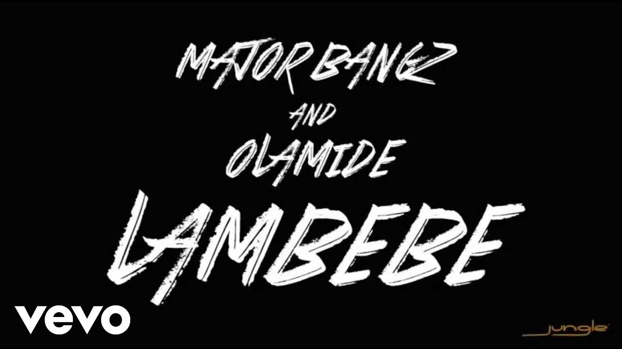 Major Bangz - Lambebe[Audio] ft. Olamide