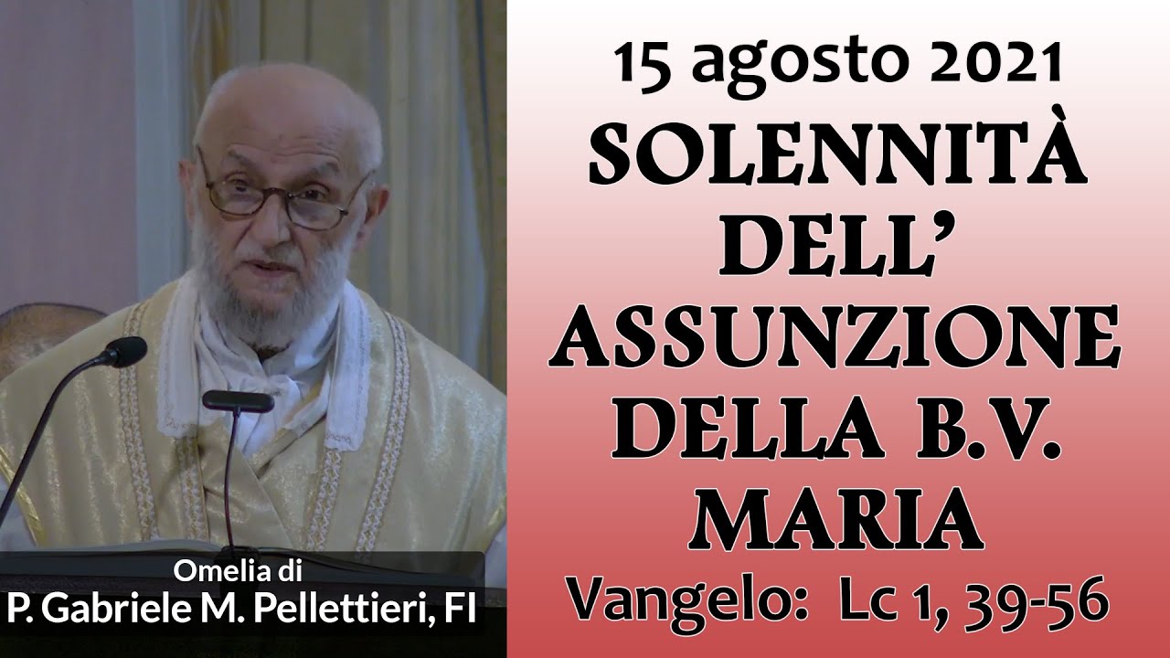 Omelia - SOLENNITÀ DELL'ASSUNZIONE DELLA B.V. MARIA - P. Gabriele Maria Pellettieri, FI.