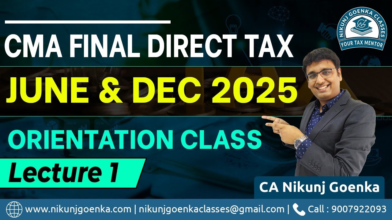 CMA Final Direct Tax | June & Dec 2025 | Orientation Class | Lecture 1 | CA Nikunj Goenka