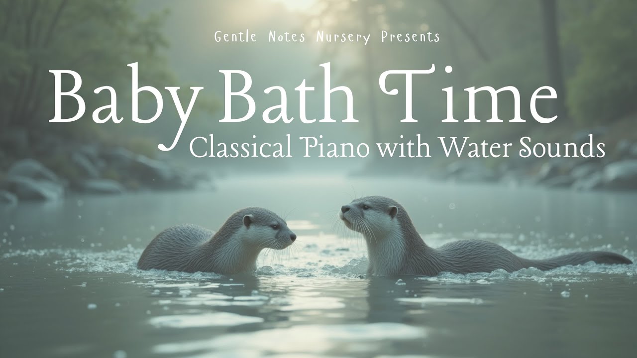 Baby Bath Time - Classical Piano with Water Sounds