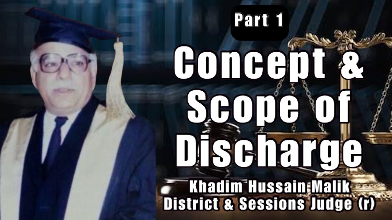 Concept & Scope of Discharge by Sir Khadim Hussain Malik, District & Sessions Judge Part 1 of 2 CrPC