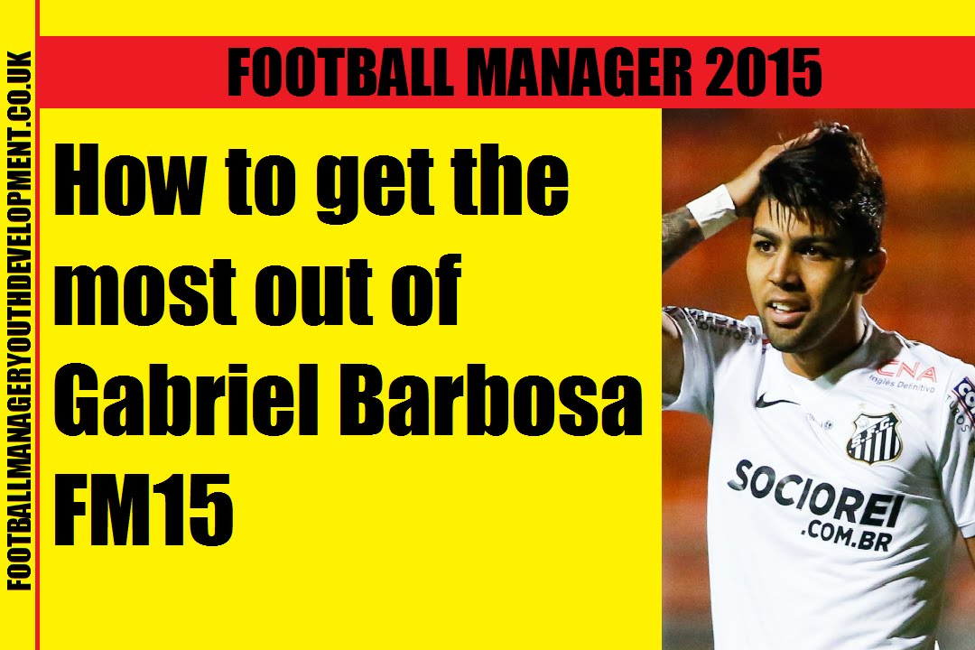 How to get the most out of Gabriel Barbosa FM15