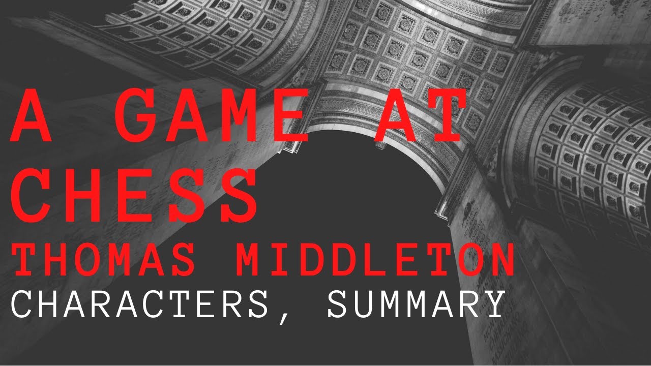 A Game at Chess by Thomas Middleton || Characters, Summary, Analysis