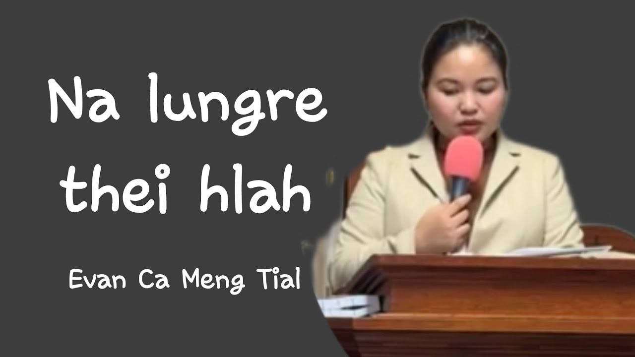 Evan Ca Meng Tial || Na lungre thei hlah (Matthai 11:28)