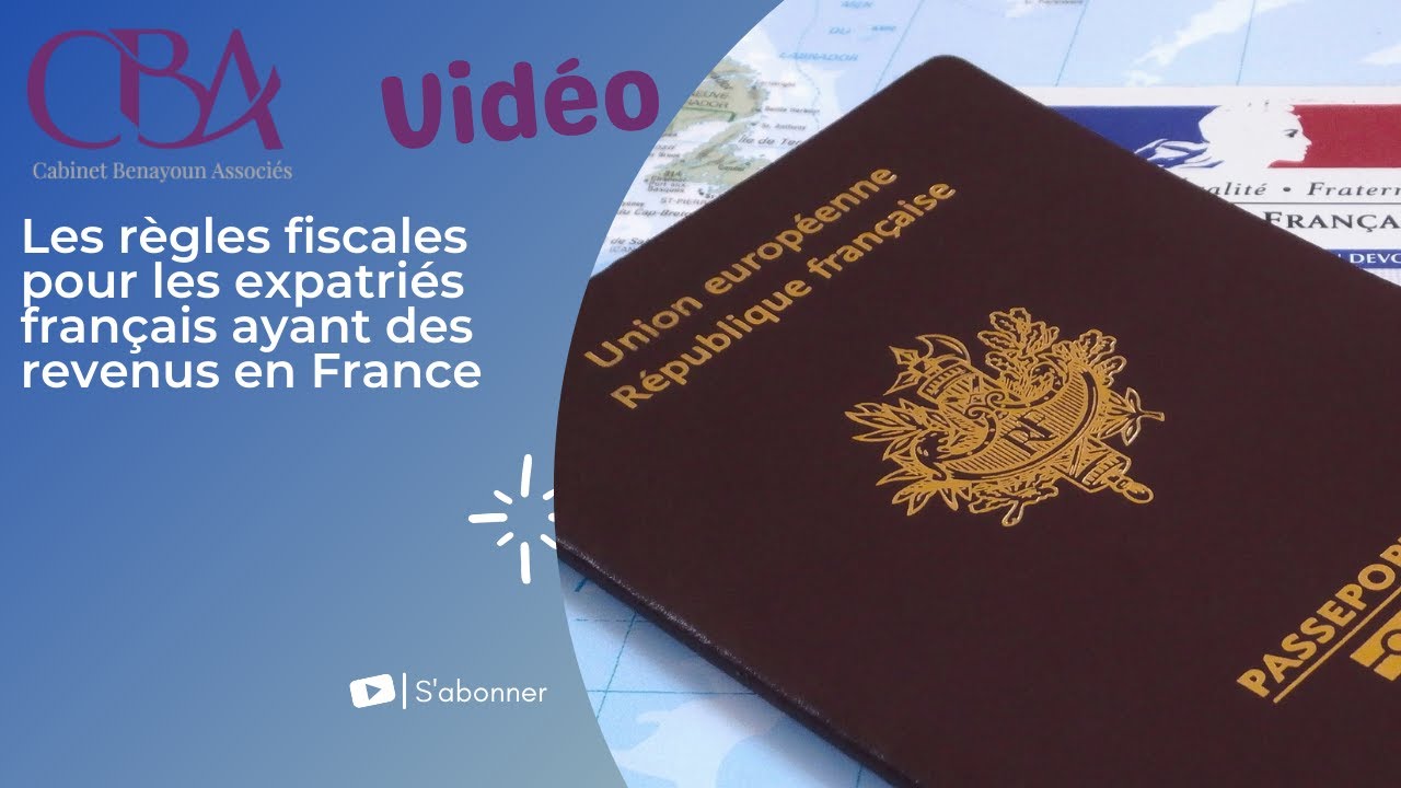 Les règles fiscales pour les expatriés français ayant des revenus en France