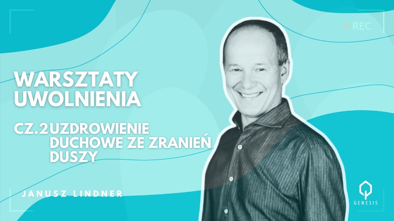 Warsztaty Uwolnienia | Część 2: Uzdrowienie ze zranień duszy | Janusz Lindner | Kościół Genesis