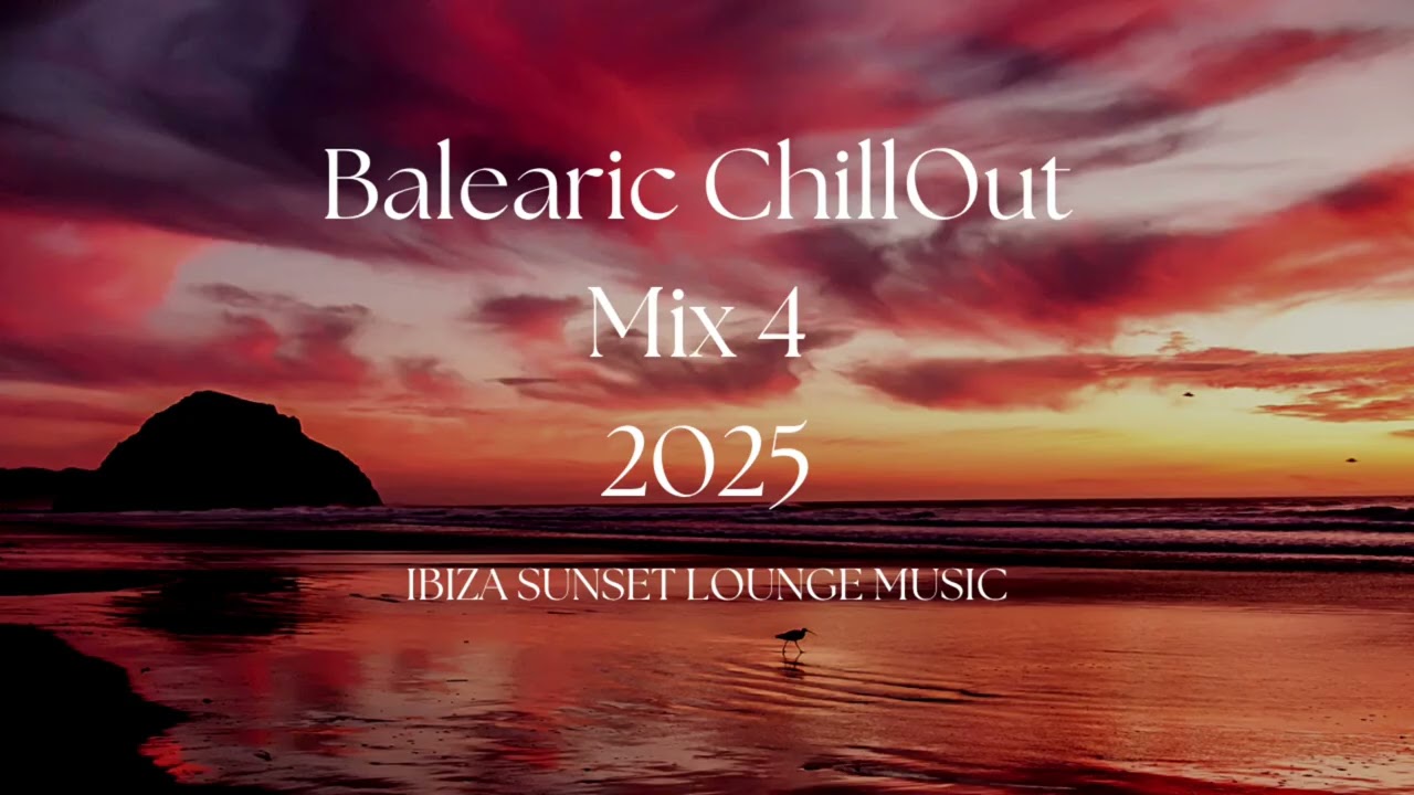 Balearic Chill Out Mix 4 &mdash; Sunset Dreams 🌅 | Ibiza Lounge & Deep Chill Vibes 2025
