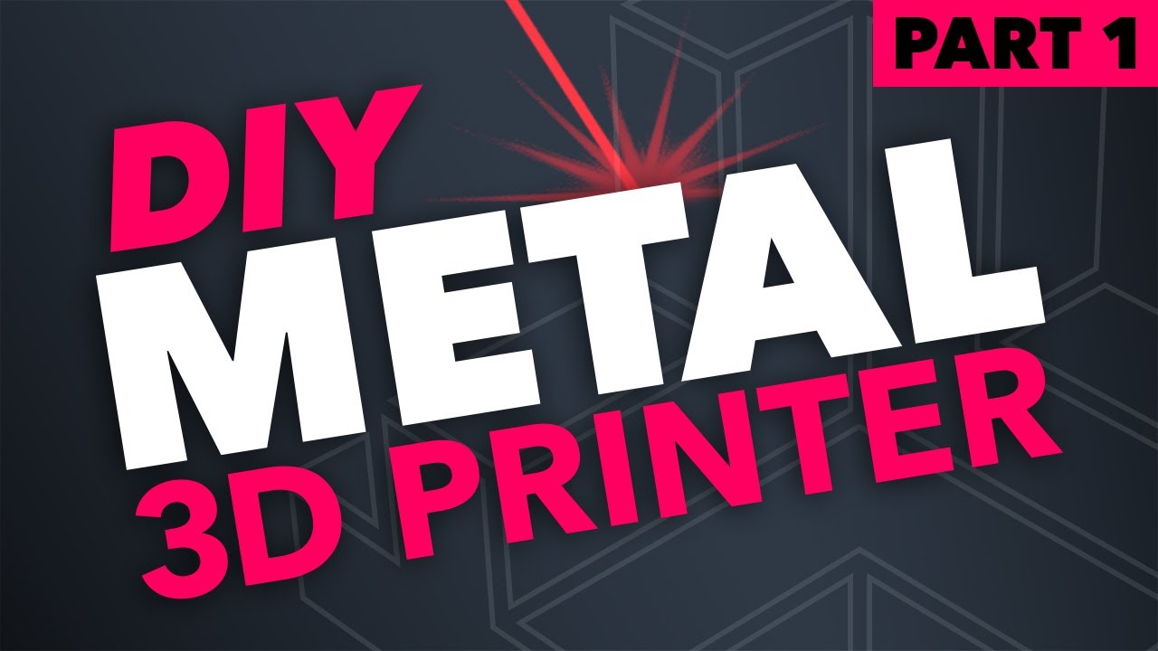 DIY Metal 3D Printer: Part 1