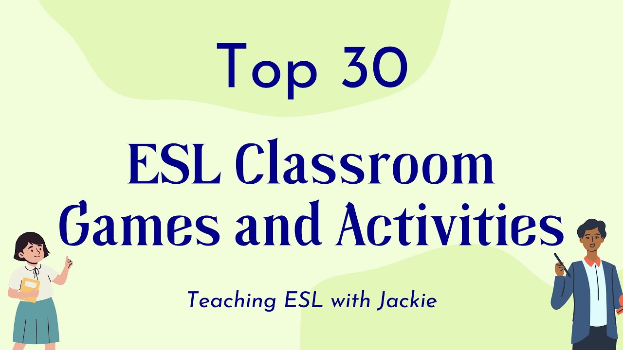 Top 30 ESL Classroom Games and Activities |  Teaching ESL to English Learners