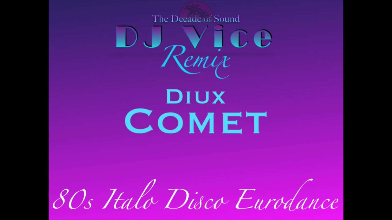 DJ VICE Remix  - DIUX  - COMET  - 80s Italo Disco Eurodance Remix