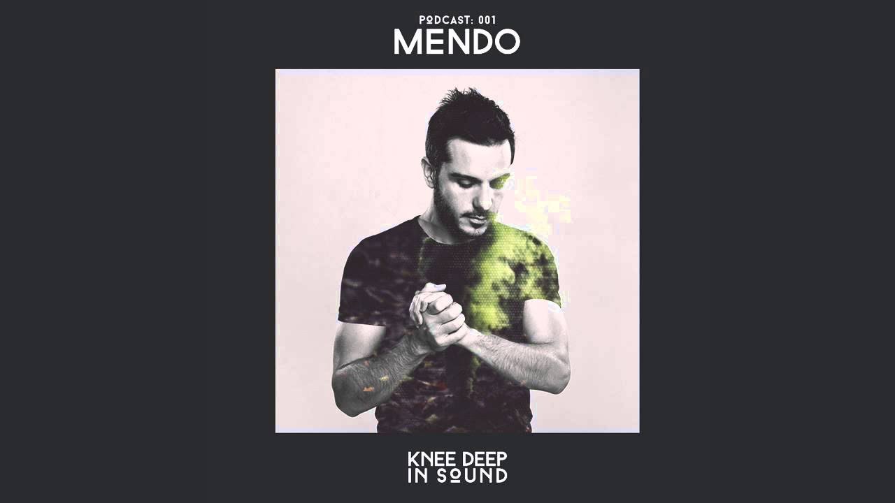 Knee Deep In Sound Podcast 001 - Mendo