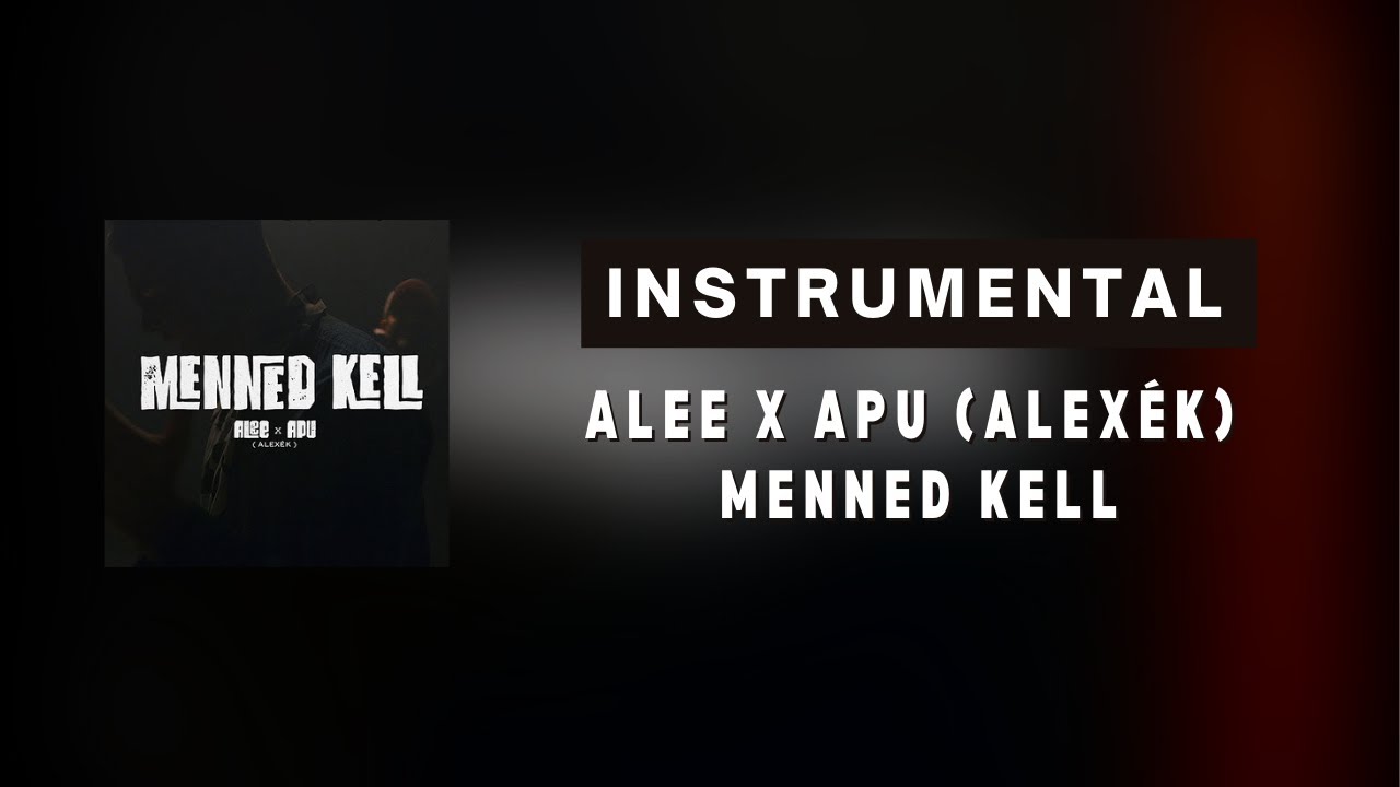 ALEE X APU (ALEX&Eacute;K) &ndash; Menned kell| Instrumental