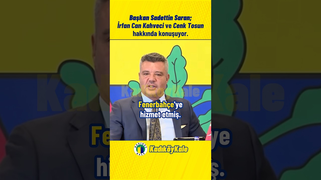 Başkan Sadettin Saran kadro dışı İrfan Can Kahveci ve Cenk Tosun hakkında neler dedi #fenerbah&ccedil;e