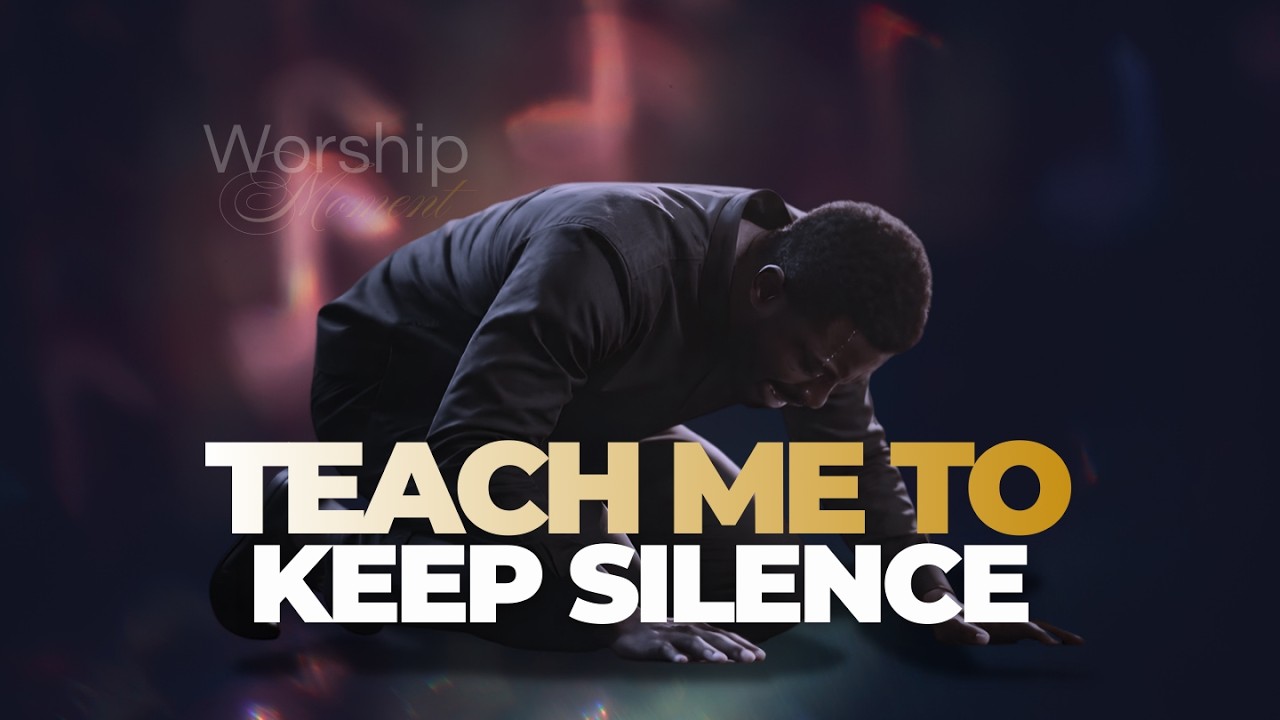Teach Me to Keep Silence | A moment with God | Worship & Prayer 🔥