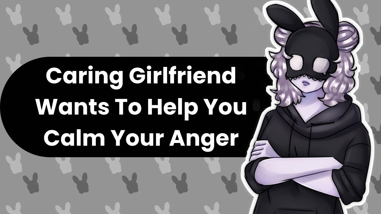 Let's Try To Calm That Anger (Caring Girlfriend ASMR)