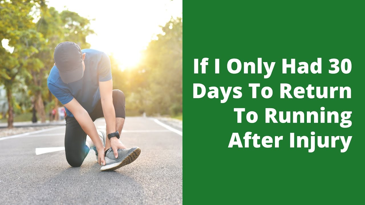If I Only Had 30 Days To Return To Running After Injury