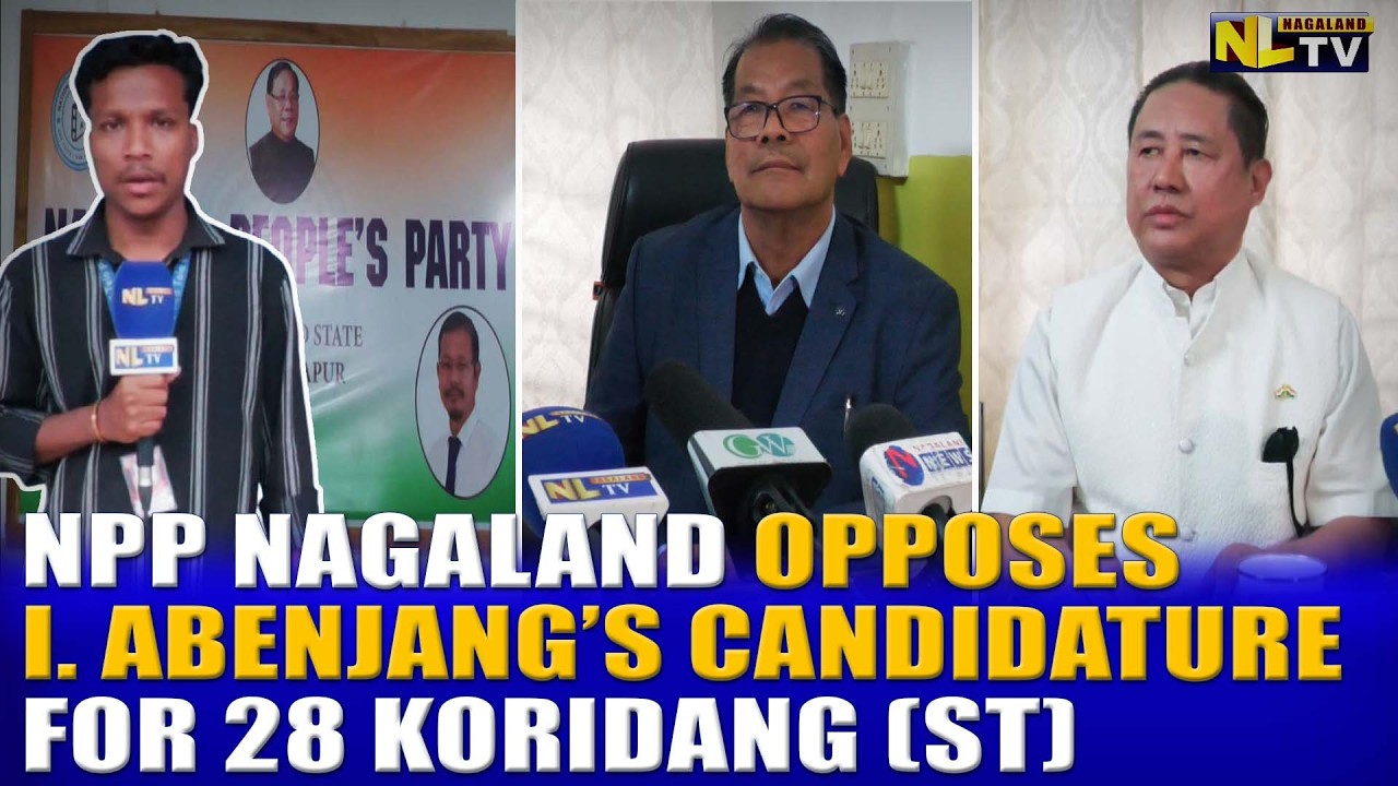 NPP NAGALAND OPPOSES I. ABENJANG’S CANDIDATURE FOR 28 KORIDANG (ST)