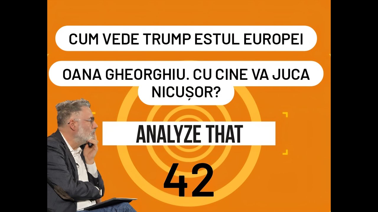 Analyze That 42. Cum vede Trump estul Europei. Oana Gheorghiu. Cu cine va juca Nicușor?