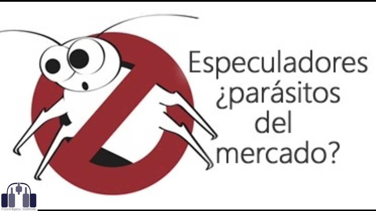 Los especuladores &iquest;par&aacute;sitos del mercado?