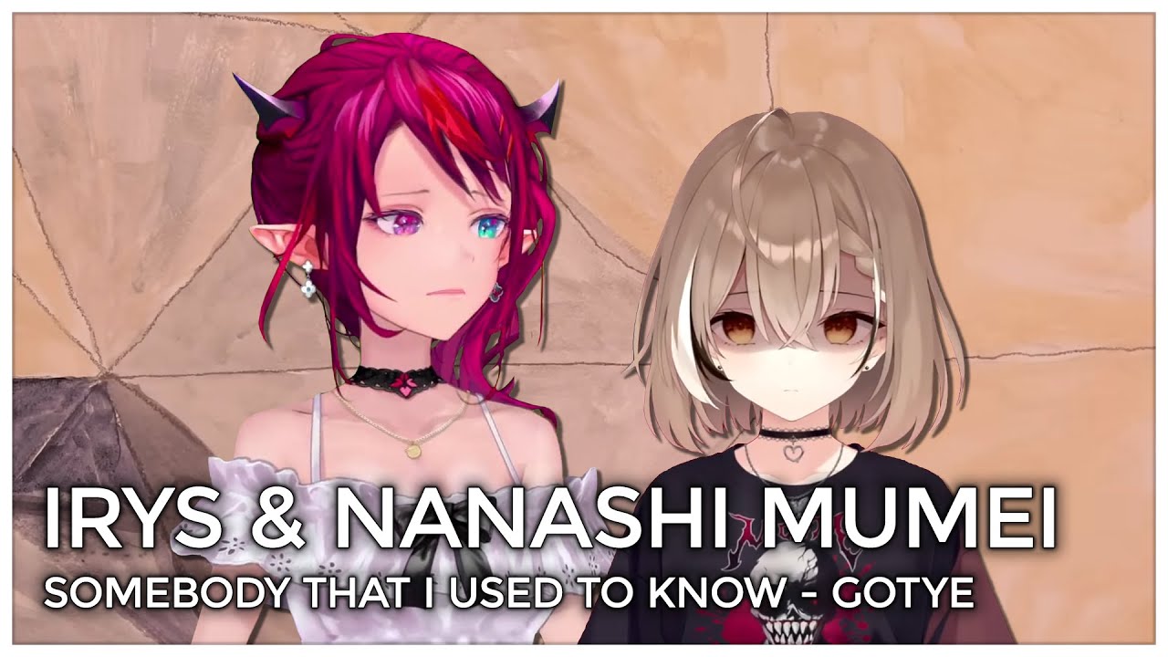 Somebody That I Used To Know (Mashup Edit/Duet Mix) - IRyS & Nanashi Mumei