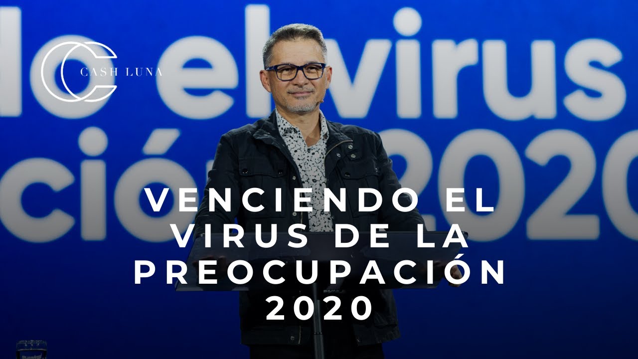 Pastor Cash Luna - Venciendo el virus de la preocupaci&oacute;n 2020 | Casa de Dios