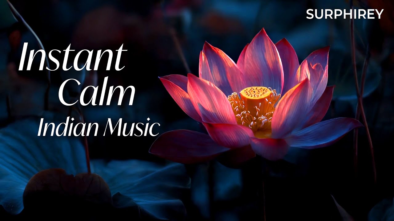 Instant Calm – Indian Music | Deep Relaxation, Peace & Stress Relief - Surphirey
