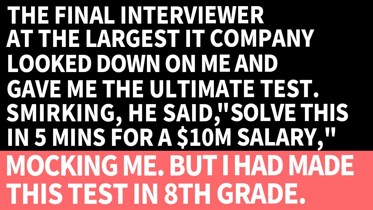 The last interviewer, smirking and looking down on me, gave me a test I made in 8th grade.