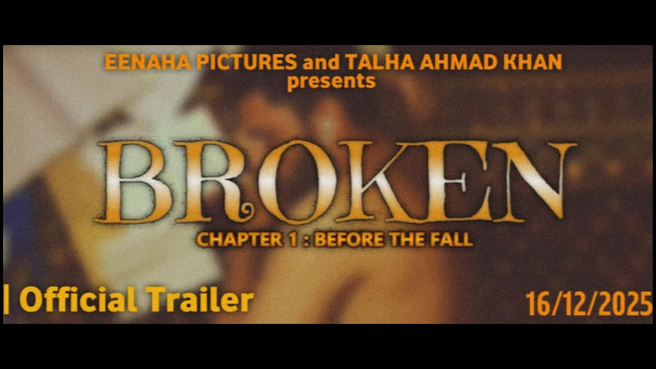 BROKEN CHAPTER 1 BEFORE THE FALL Official Trailer Presented by EENAHA PICTURES and Talha Ahmad Khan.