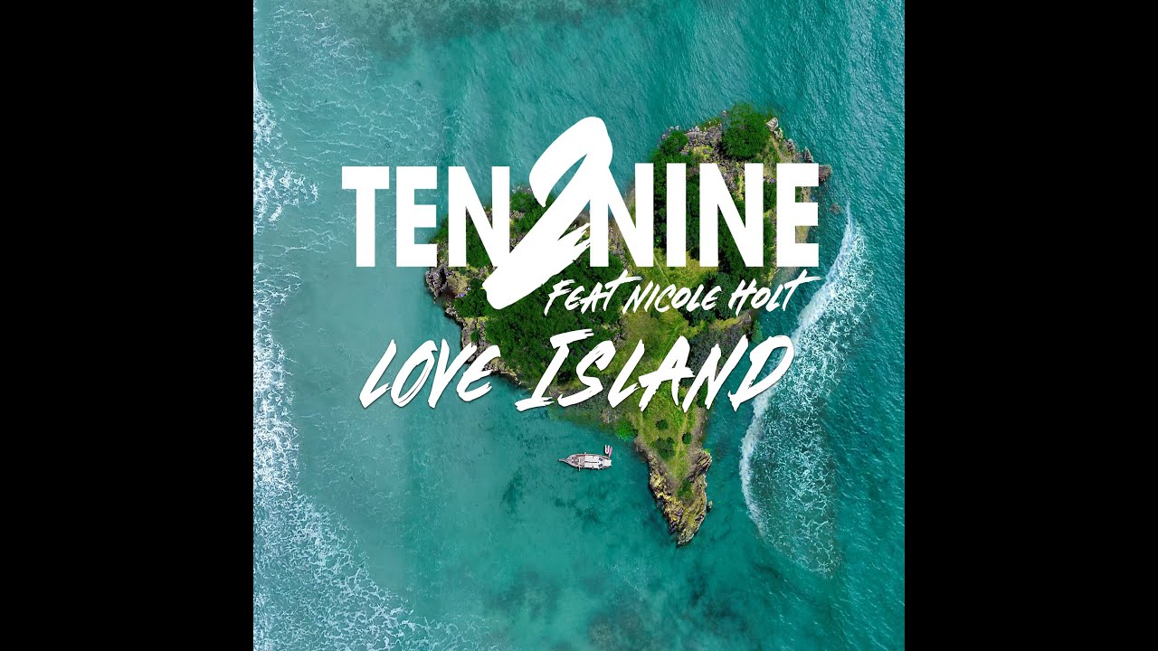 Ten2Nine - Love Island (Feat Nicole Holt)